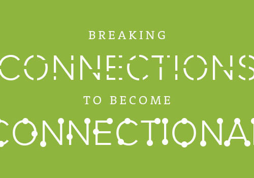Breaking connections to become connectional